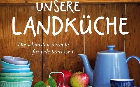 Buchvorstellung: „Unsere Landküche" – Der kulinarische Ausflug
